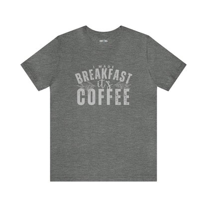 I Made Breakfast It's Coffee Women's Bella Canvas T-Shirt - Eddy and RitaI Made Breakfast It's Coffee Women's Bella Canvas T-Shirt - Eddy and Rita