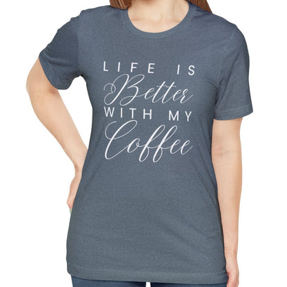 Life is Better with My Coffee Women's Tee - Cozy Caffeine Connection in Style - Eddy and Rita