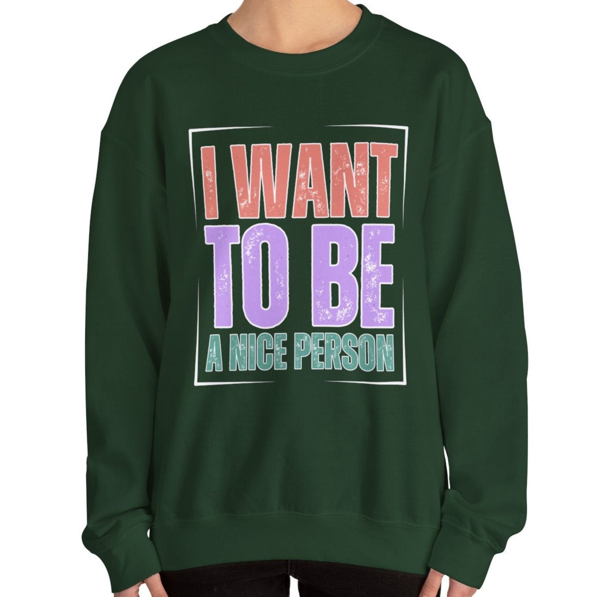 I Want to Be a Nice Person: Women's Inspirational Sweatshirt for Positive Intentions - Eddy and Rita