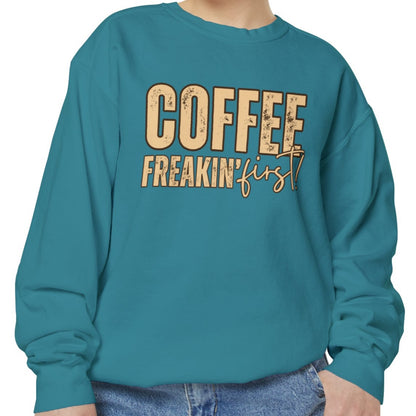 Coffee Freakin' First Women's Comfort Colors Sweatshirt - for Caffeine Enthusiasts - Eddy and Rita