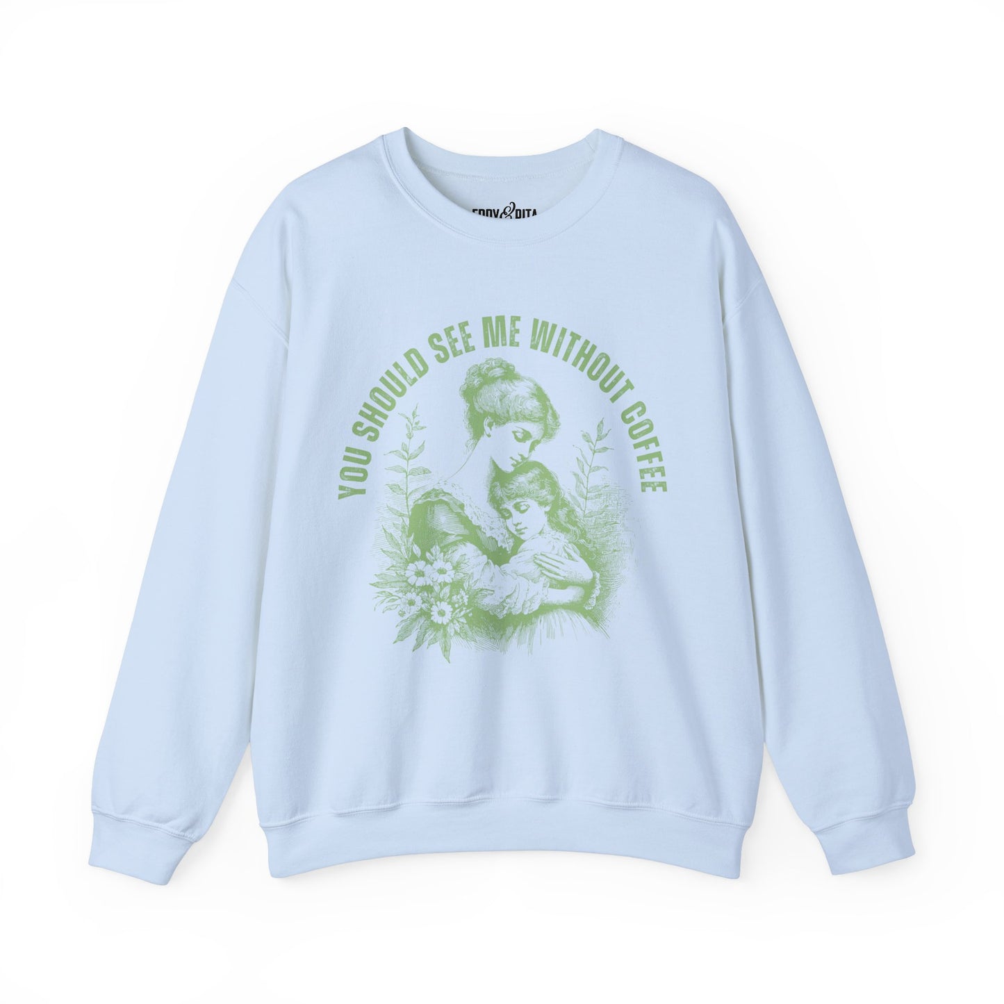 Eddy and Rita Women's Heavy Crewneck Sweatshirt - "You Should See Me Without Coffee" Vintage Graphic Pullover