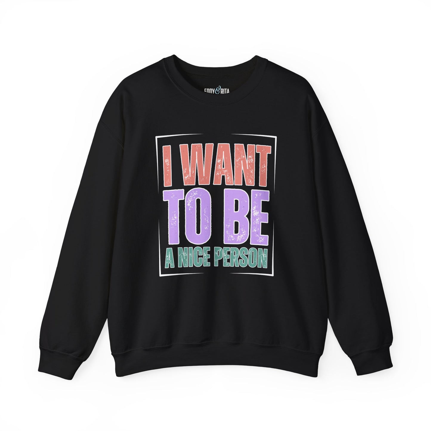 I Want to Be a Nice Person: Women's Inspirational Sweatshirt for Positive Intentions