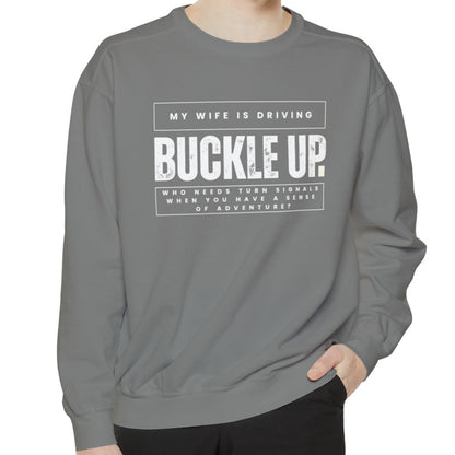 Buckle Up, My Wife Is Driving Comfort Colors Sweatshirt - Eddy and Rita