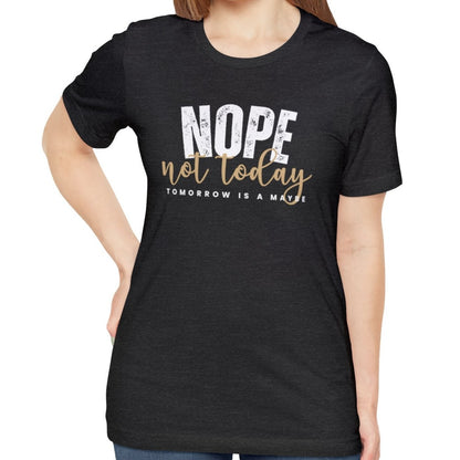 Nope, Not Today Women's Bella Canvas T-Shirt - Eddy and Rita