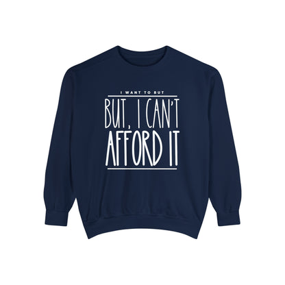 I Want To But I Can't Afford It: Women's Comfort Color Sweatshirt - Eddy and Rita