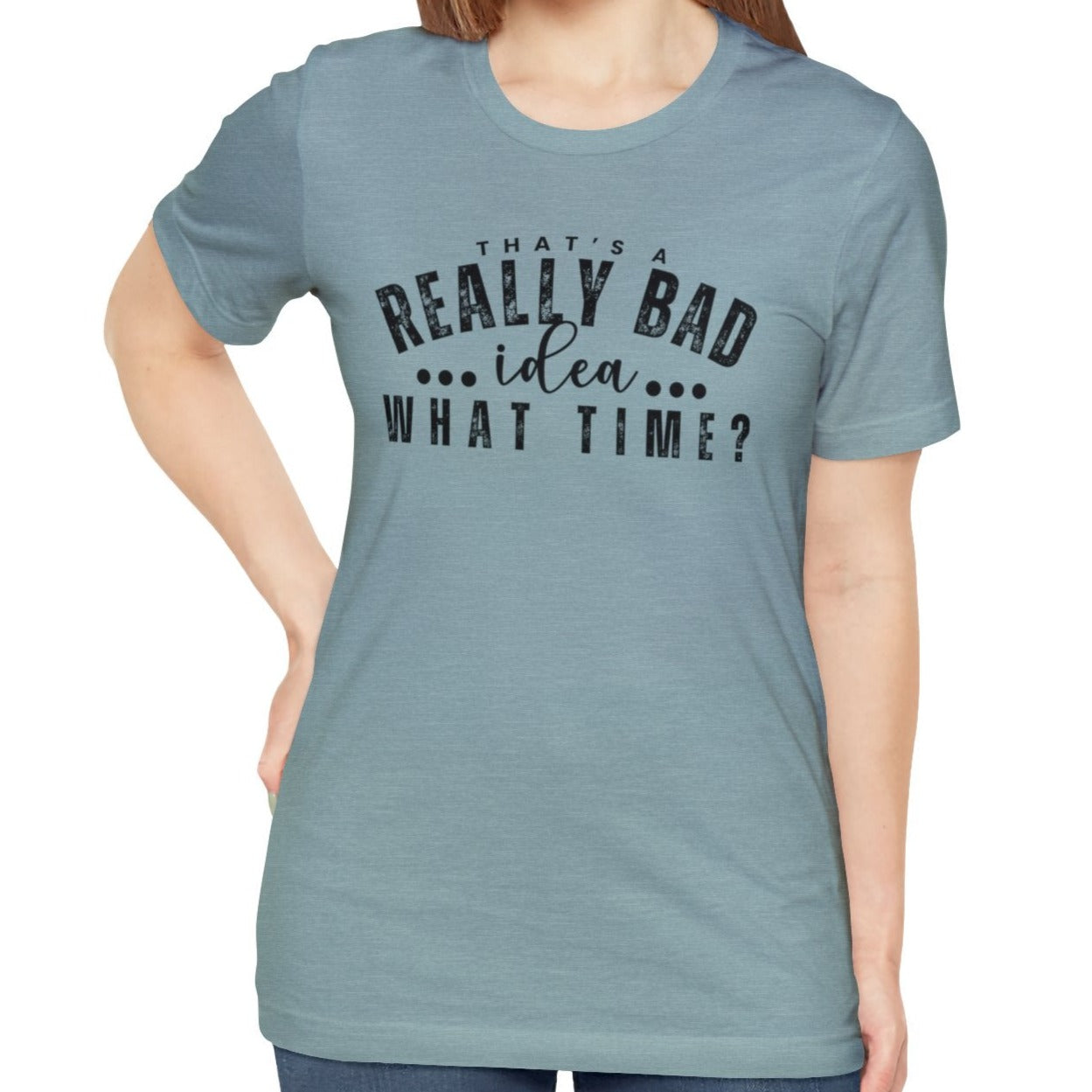 That's a Really Bad Idea...What Time? Women's Bella Canvas T-Shirt - Eddy and Rita