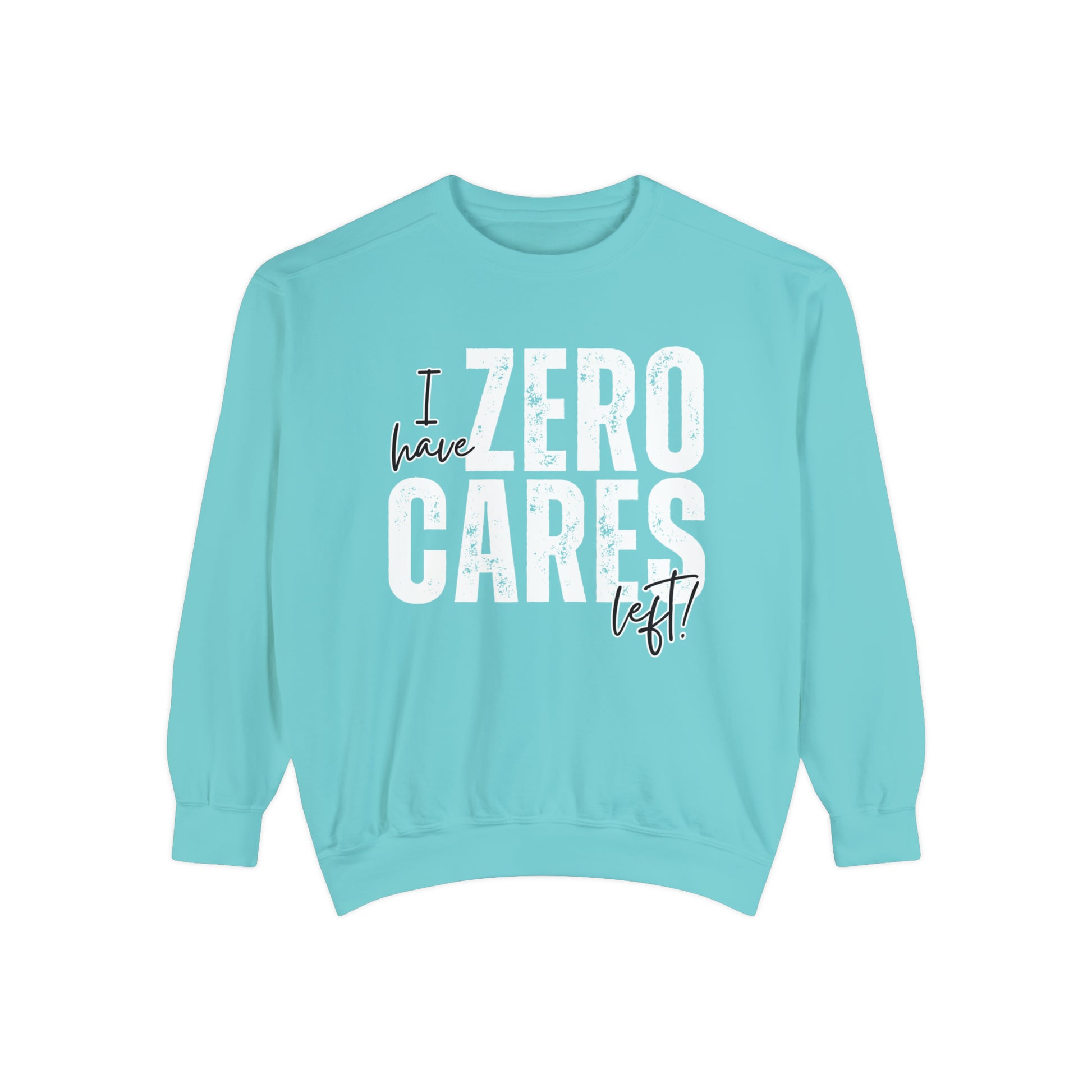 I Have Zero Cares Left Women's Comfort Colors Sweatshirt - Cozy and Unapologetic - Eddy and Rita