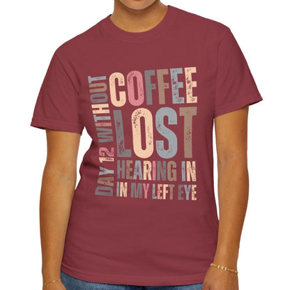 Day 12 Without Coffee Women's Comfort Colors T-Shirt - Eddy and Rita