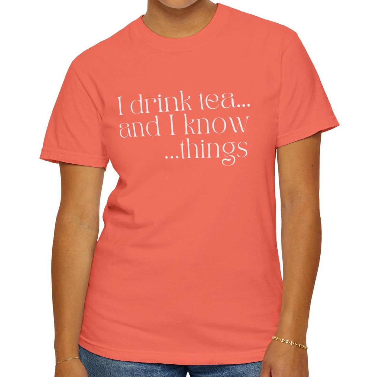 Eddy and Rita Women's Comfort Colors Tee - "I Drink Tea, and I Know Things" Bright Color Graphic Tee