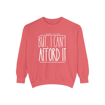 I Want To But I Can't Afford It: Women's Comfort Color Sweatshirt - Eddy and Rita