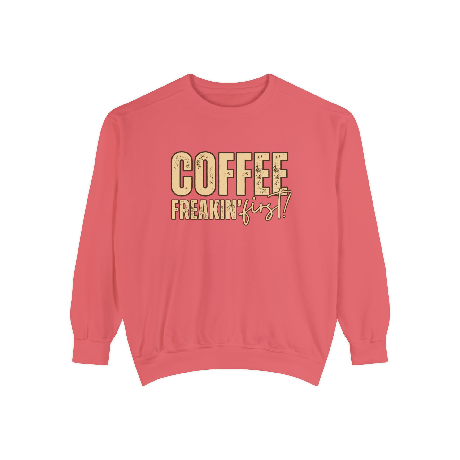 Coffee Freakin' First Women's Comfort Colors Sweatshirt - for Caffeine Enthusiasts - Eddy and Rita