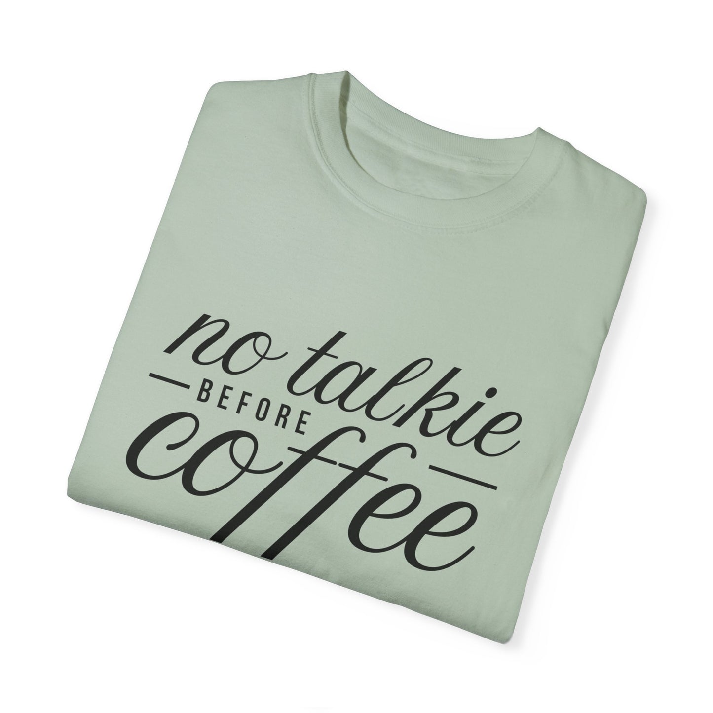 No Talkie Before Coffee Unisex Garment-Dyed T-Shirt - Perfect Gift for Coffee Lovers