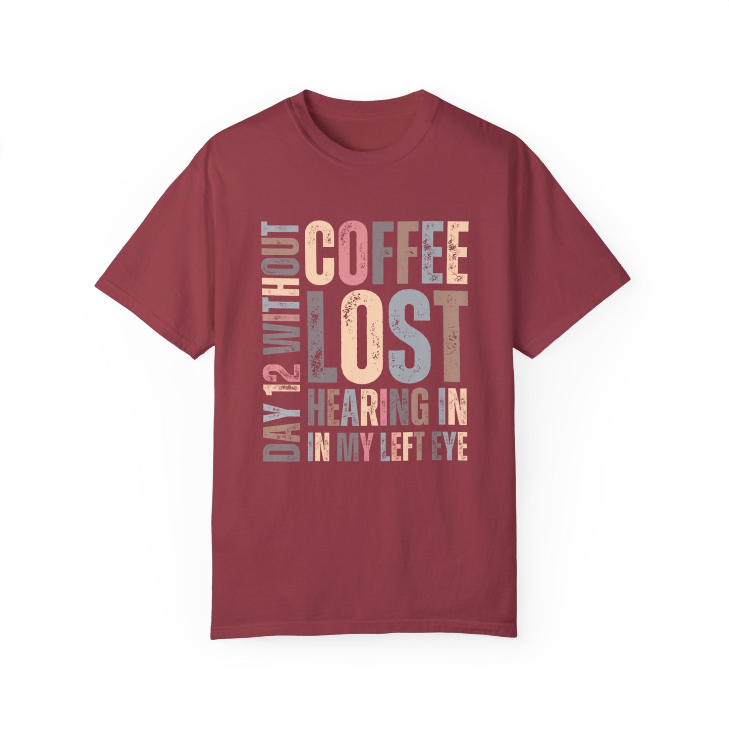 Day 12 Without Coffee Women's Comfort Colors T-Shirt - Eddy and Rita