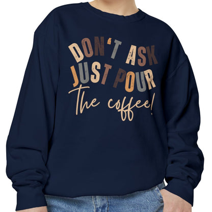 'Don't Ask Just Pour The Coffee!' Cozy Comfort Colors Women's Sweatshirt - Trendy Pullover