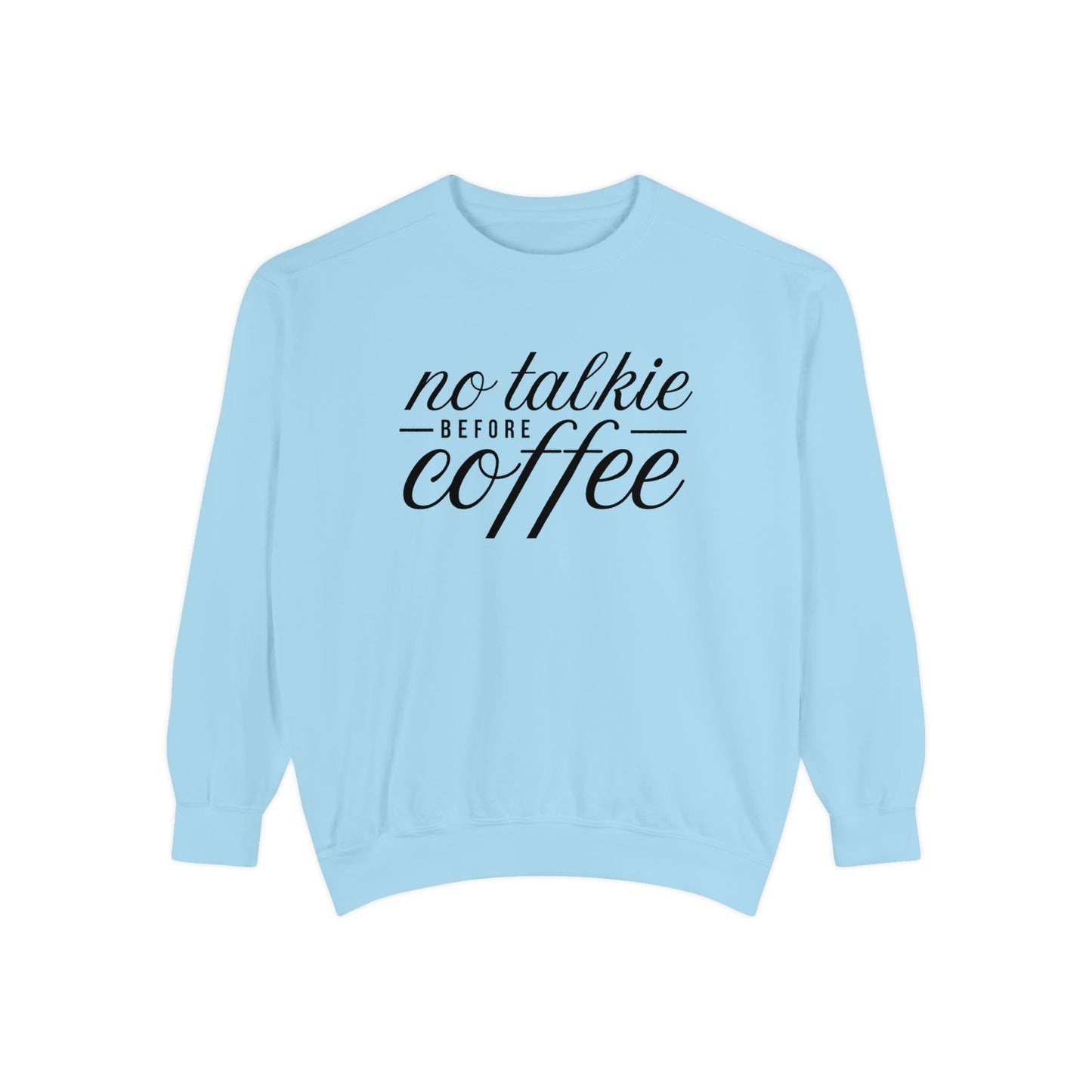 Comfort Colors No Talkie Before Coffee Garment-Dyed Sweatshirt