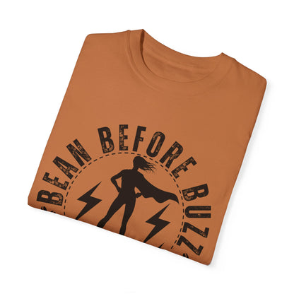 Eddy and Rita Women's Comfort Colors T-Shirt - "BEAN BEFORE BUZZ: beans first super powers later" Graphic Tee for Coffee Lovers