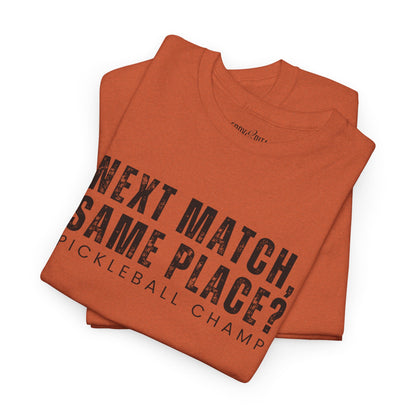 Eddy and Rita Unisex Heavy Cotton T-Shirt - "Next Match Same Place Pickleball Champ" Graphic Tee