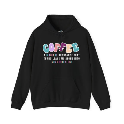 Women's Heavyweight Hoodie - "Coffee: A Magical Substance that Turns 'Leave Me Alone' into 'Good Morning'" | Cozy & Stylish Coffee Lover Sweatshirt