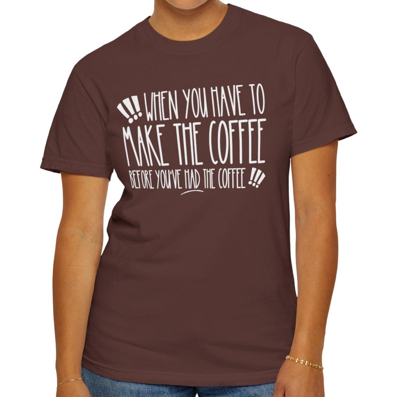 When You Have to Make the Coffee Before You've Had the Coffee Women's Comfort Colors Tee: Hilarious Comfort - Eddy and Rita