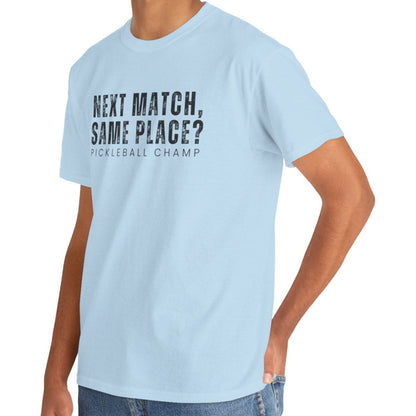 Eddy and Rita Unisex Heavy Cotton T-Shirt - "Next Match Same Place Pickleball Champ" Graphic Tee