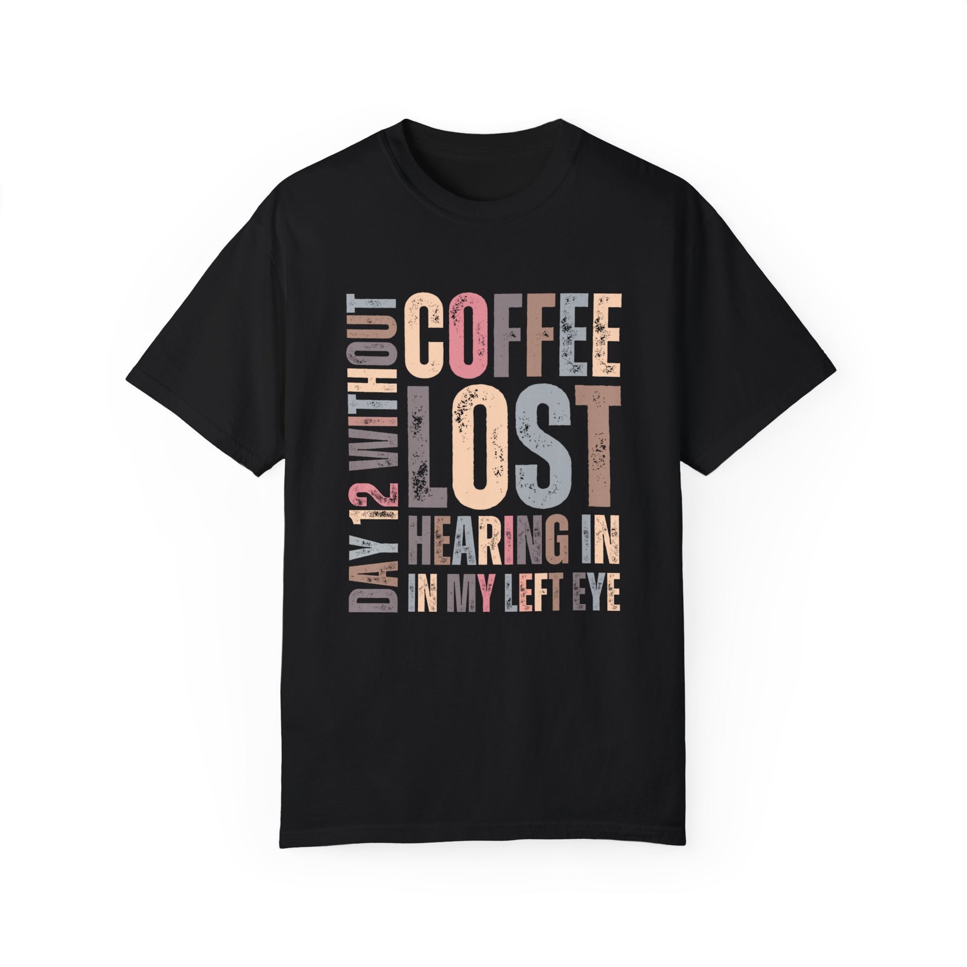 Day 12 Without Coffee Women's Comfort Colors T-Shirt - Eddy and Rita