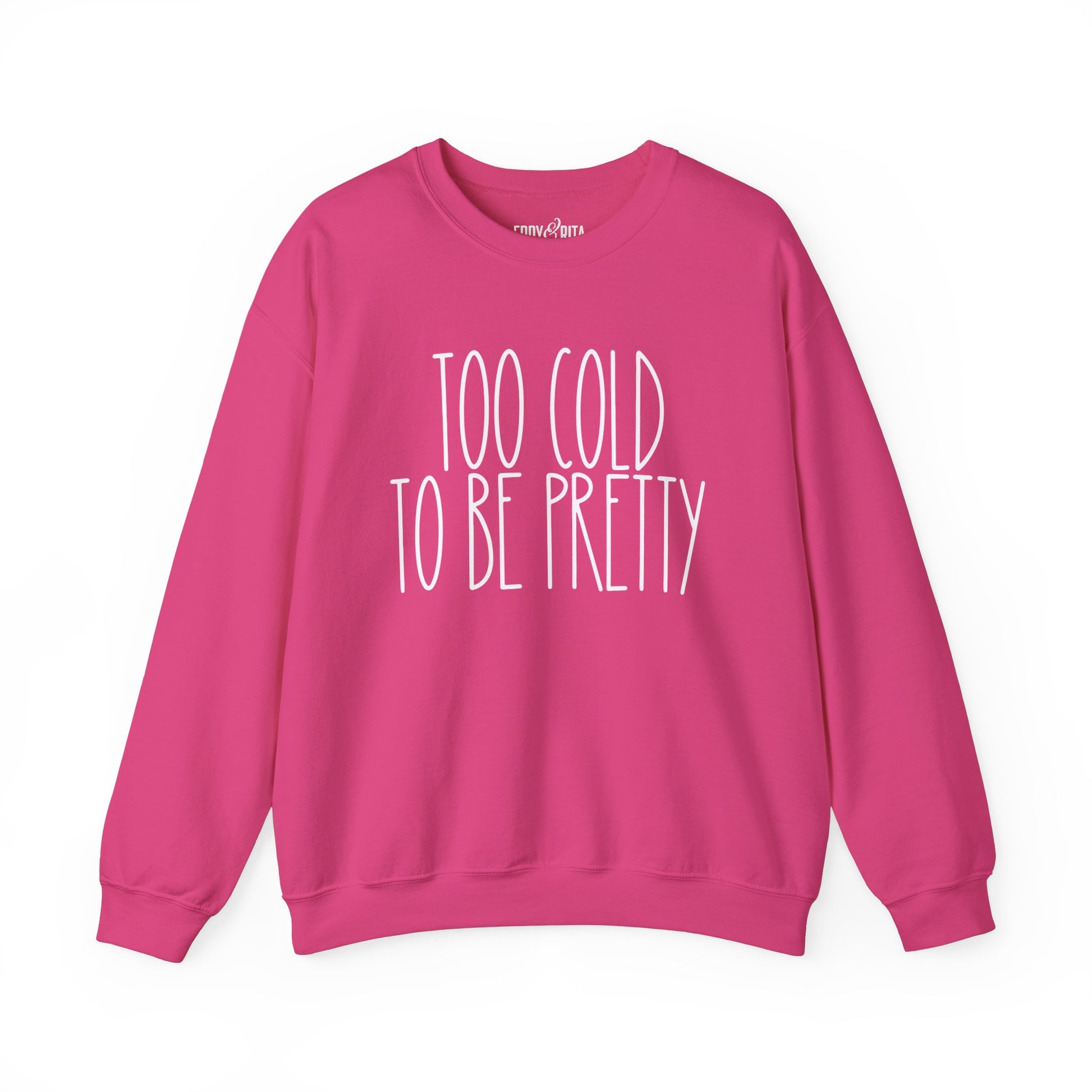 Women’s Heavy Sweatshirt – “Too Cold to Be Pretty” | Cozy and Playful Winter Pullover for Casual Comfort