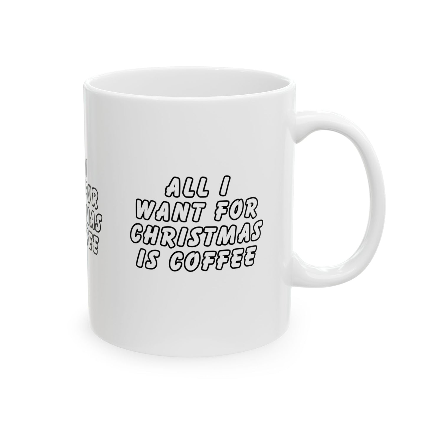 11 oz Ceramic Mug – “All I Want for Christmas is Coffee” | Fun and Festive Holiday Coffee Cup