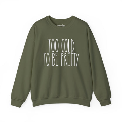 Women’s Heavy Sweatshirt – “Too Cold to Be Pretty” | Cozy and Playful Winter Pullover for Casual Comfort