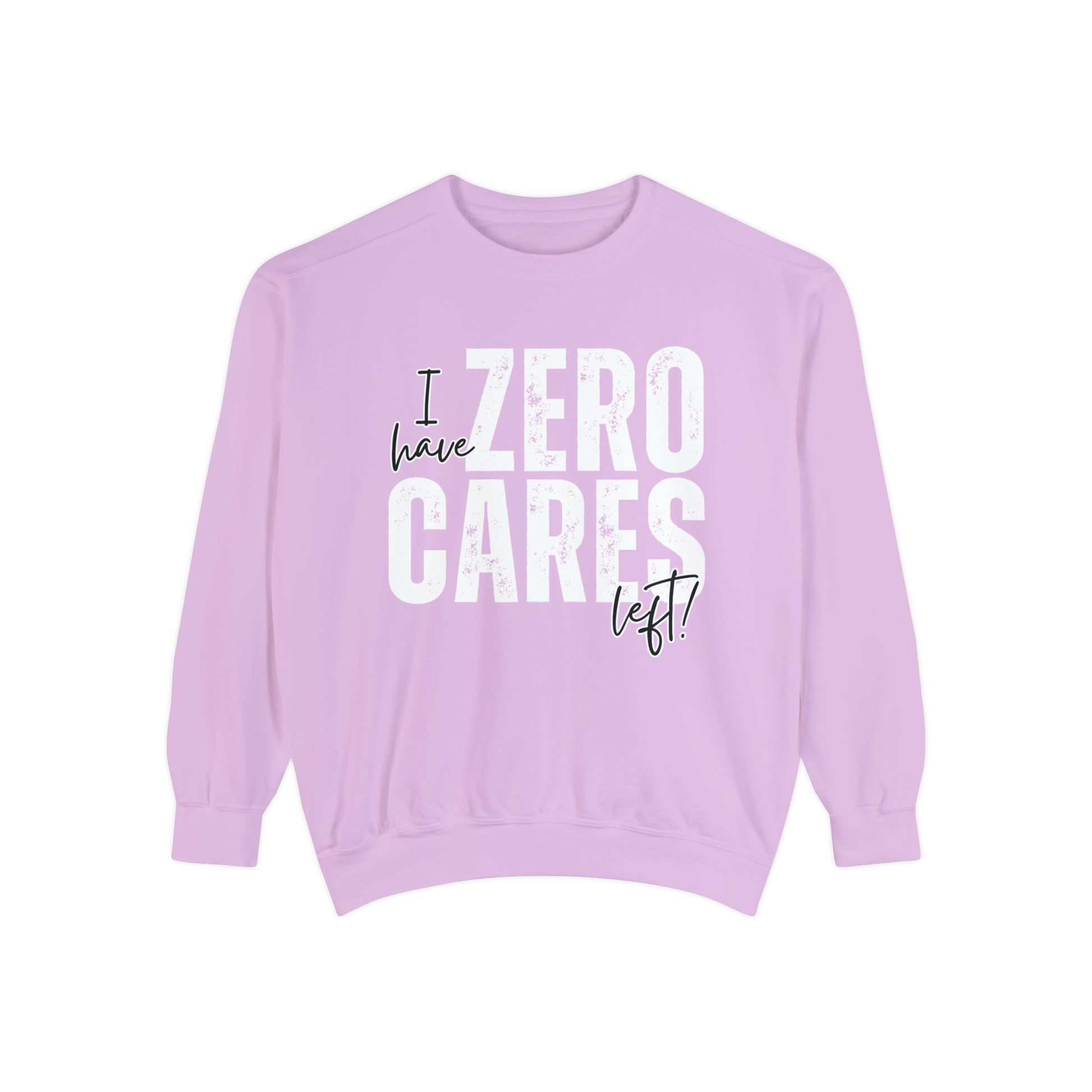 I Have Zero Cares Left Women's Comfort Colors Sweatshirt - Cozy and Unapologetic - Eddy and Rita