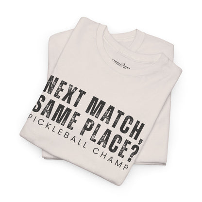 Eddy and Rita Unisex Heavy Cotton T-Shirt - "Next Match Same Place Pickleball Champ" Graphic Tee