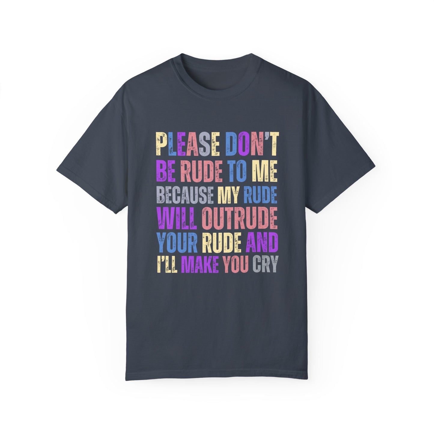 Don't Be Rude, I'll Make You Cry - Women's Comfort Colors T-Shirt - Eddy and Rita