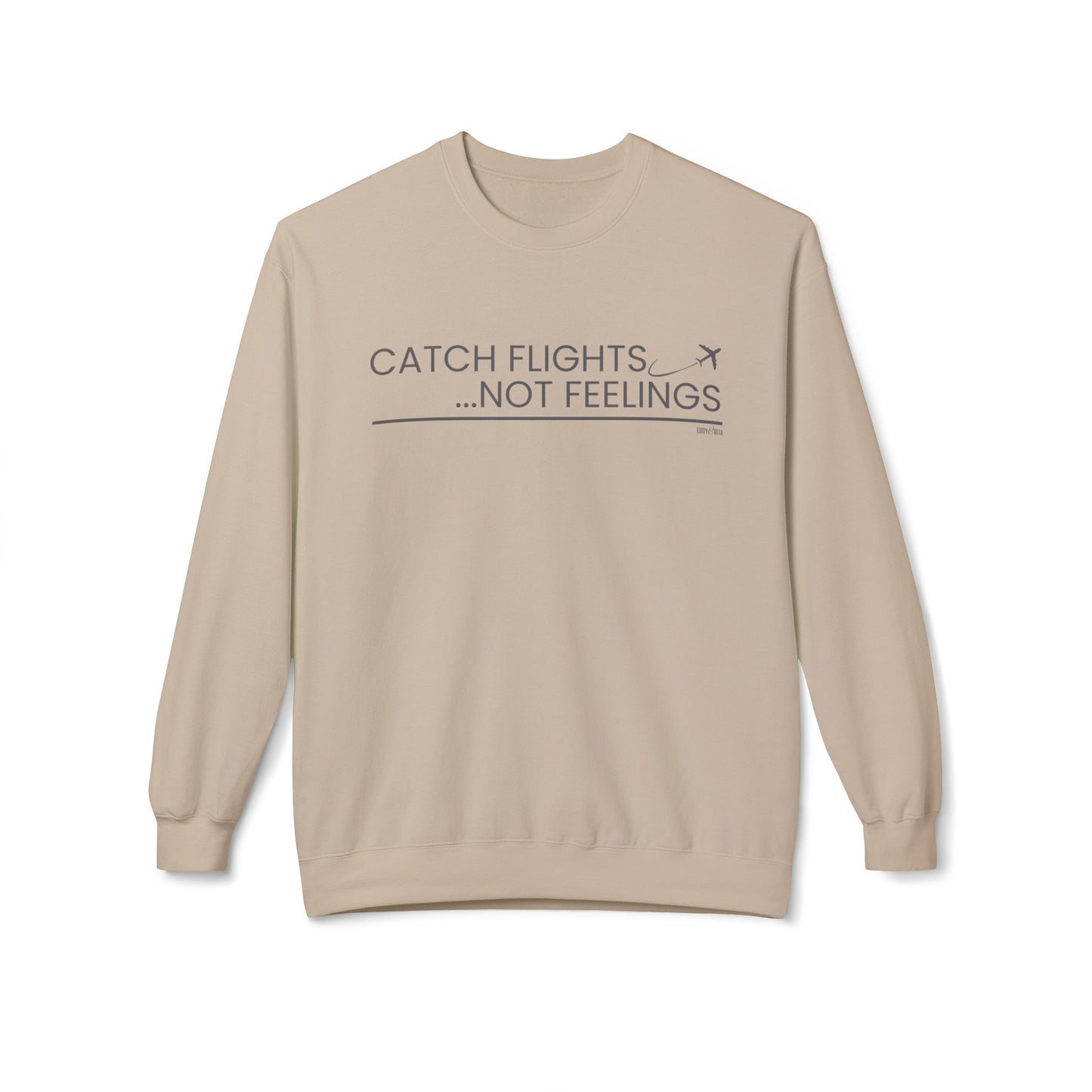 Eddy and Rita Women's Midweight Crewneck Sweatshirt - "Catch Flights, Not Feelings" Trendy Travel Graphic Pullover