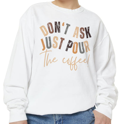 'Don't Ask Just Pour The Coffee!' Cozy Comfort Colors Women's Sweatshirt - Trendy Pullover