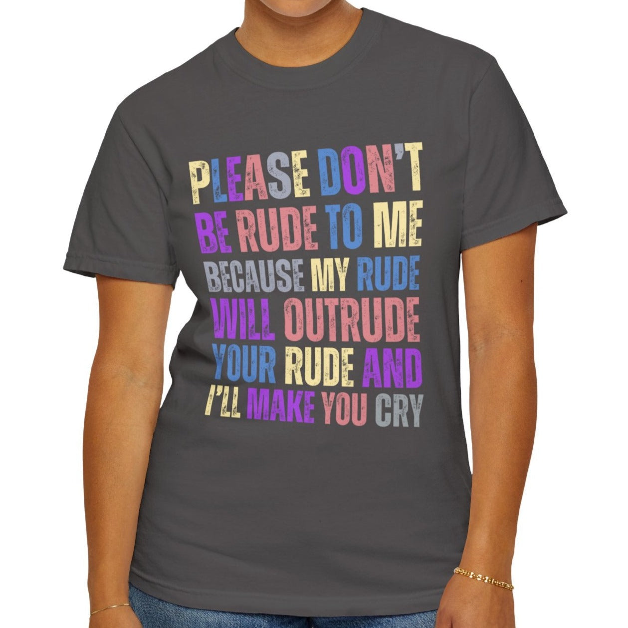 Don't Be Rude, I'll Make You Cry - Women's Comfort Colors T-Shirt - Eddy and Rita