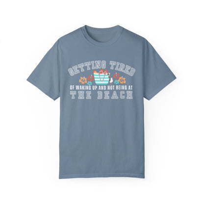 Eddy and Rita Women's Comfort Colors T-Shirt - "Getting Tired of Waking Up and Not Being at the Beach" Graphic Tee for Beach Lovers