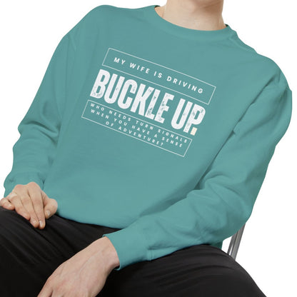 Buckle Up, My Wife Is Driving Comfort Colors Sweatshirt - Eddy and Rita