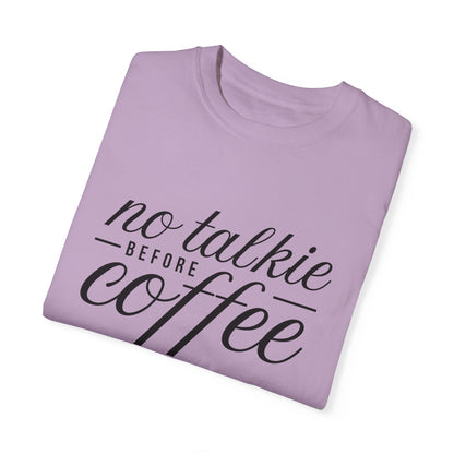 No Talkie Before Coffee Unisex Garment-Dyed T-Shirt - Perfect Gift for Coffee Lovers