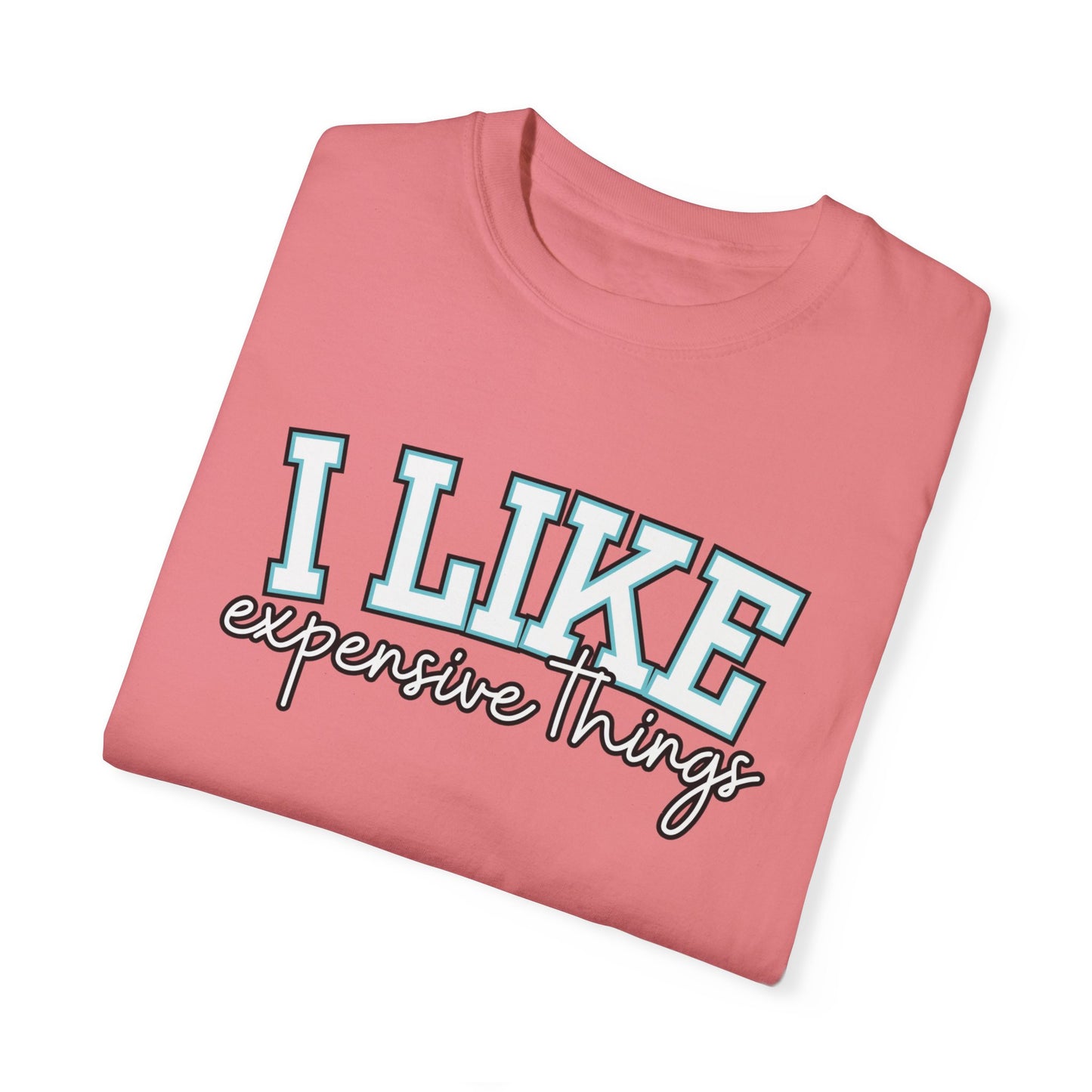 I Like Expensive Things T-Shirt - Eddy and Rita