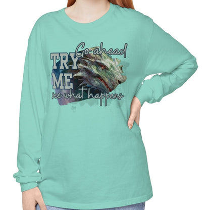 Women's Comfort Colors Long Sleeve Tee: 'Go Ahead, Try Me. See What Happens.' with Dragon - Eddy and Rita