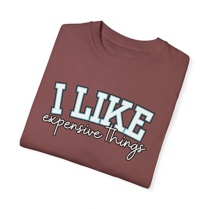 I Like Expensive Things T-Shirt - Eddy and Rita