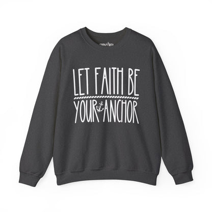 Women’s Heavy Sweatshirt – “Let Faith Be Your Anchor” | Cozy and Inspirational Faith-Based Pullover