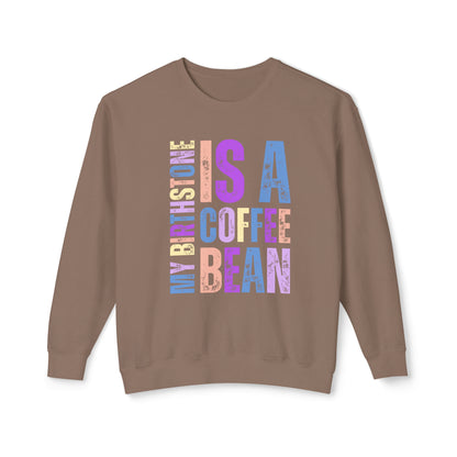 My Birthstone is a Coffee Bean - Christian Meaning Women's Comfort Colors Lightweight Sweatshirt - Eddy and Rita