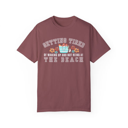 Eddy and Rita Women's Comfort Colors T-Shirt - "Getting Tired of Waking Up and Not Being at the Beach" Graphic Tee for Beach Lovers