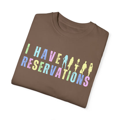 Eddy and Rita Women's Comfort Colors T-Shirt - "I Have Reservations" Funny Graphic Tee for Foodies