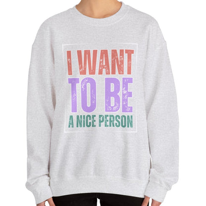 I Want to Be a Nice Person: Women's Inspirational Sweatshirt for Positive Intentions - Eddy and Rita