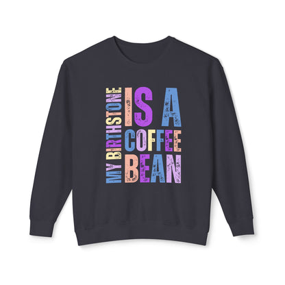 My Birthstone is a Coffee Bean - Christian Meaning Women's Comfort Colors Lightweight Sweatshirt - Eddy and Rita