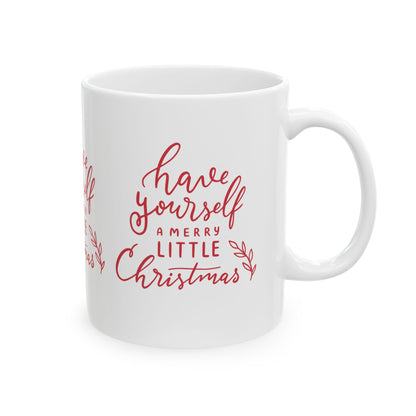 11 oz Ceramic Mug – “Have Yourself a Merry Little Christmas” | Festive and Heartwarming Holiday Coffee Cup