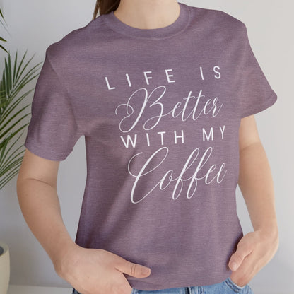 Life is Better with My Coffee Women's Tee - Cozy Caffeine Connection in Style - Eddy and Rita