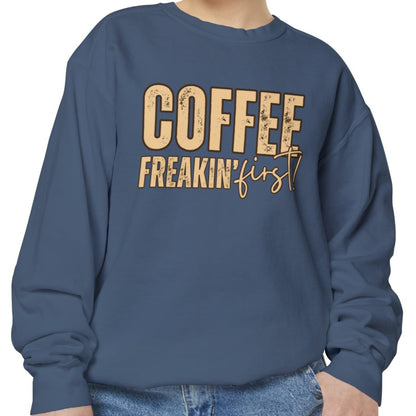 Coffee Freakin' First Women's Comfort Colors Sweatshirt - for Caffeine Enthusiasts - Eddy and Rita