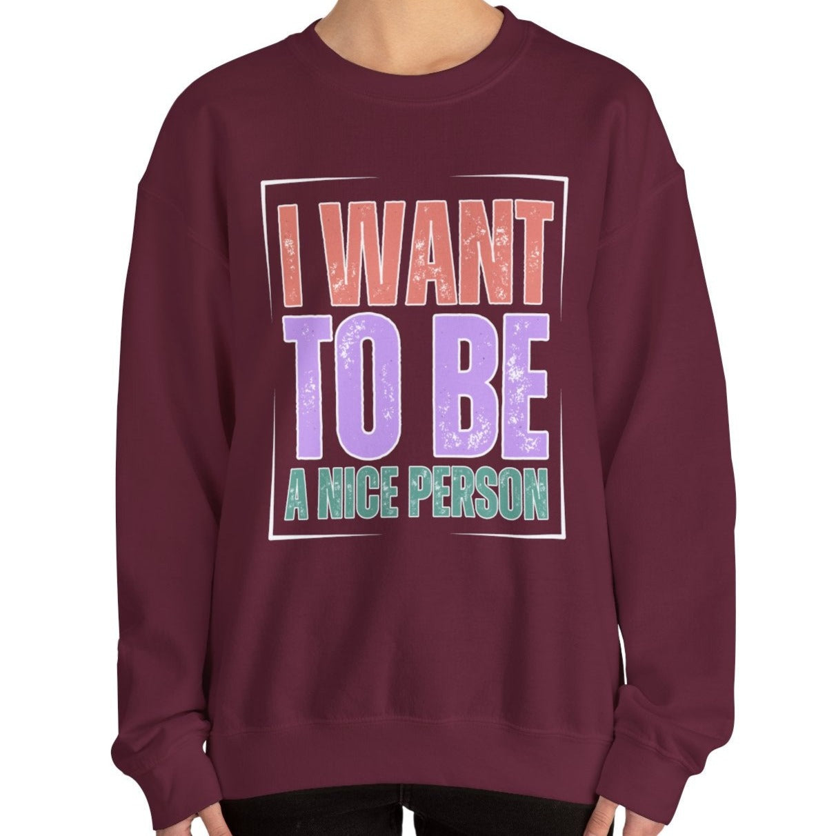 I Want to Be a Nice Person: Women's Inspirational Sweatshirt for Positive Intentions - Eddy and Rita